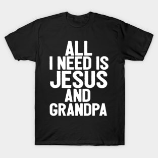 All I Need Is Jesus And Grandpa T-Shirt